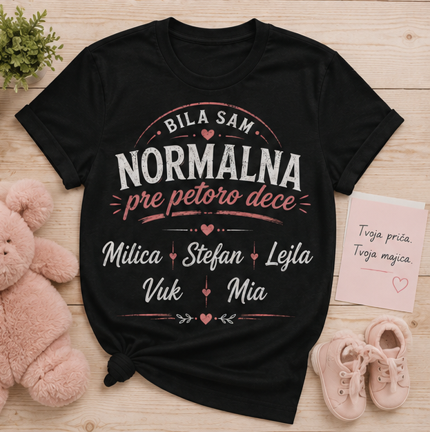 Bila sam normalna pre troje dece - majica za mamu
